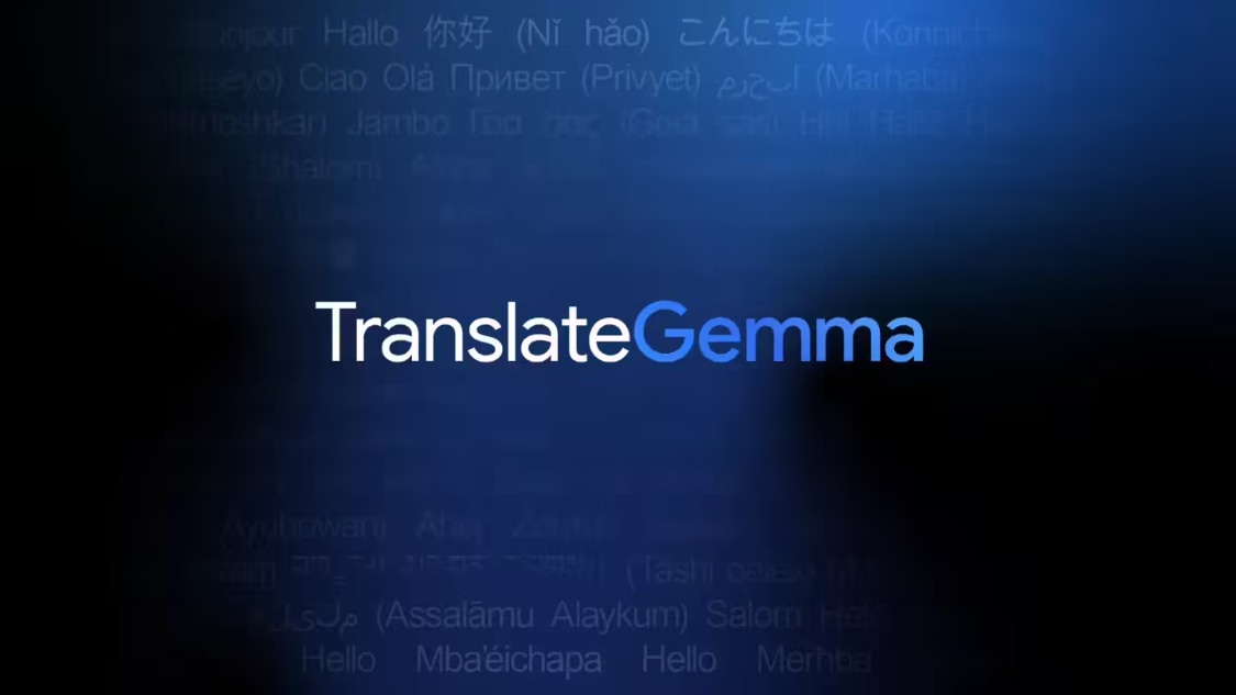 谷歌最强 AI 开放翻译模型：TranslateGemma 登场，手机也能跑